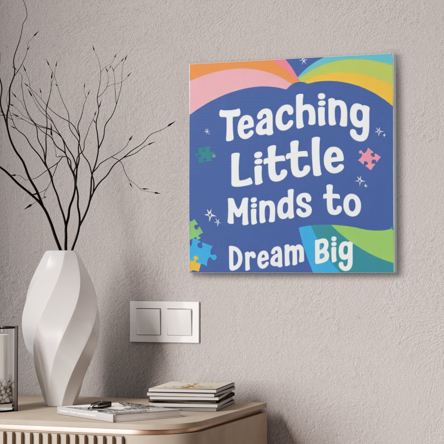 Teaching Little Minds to Dream Big Canvas