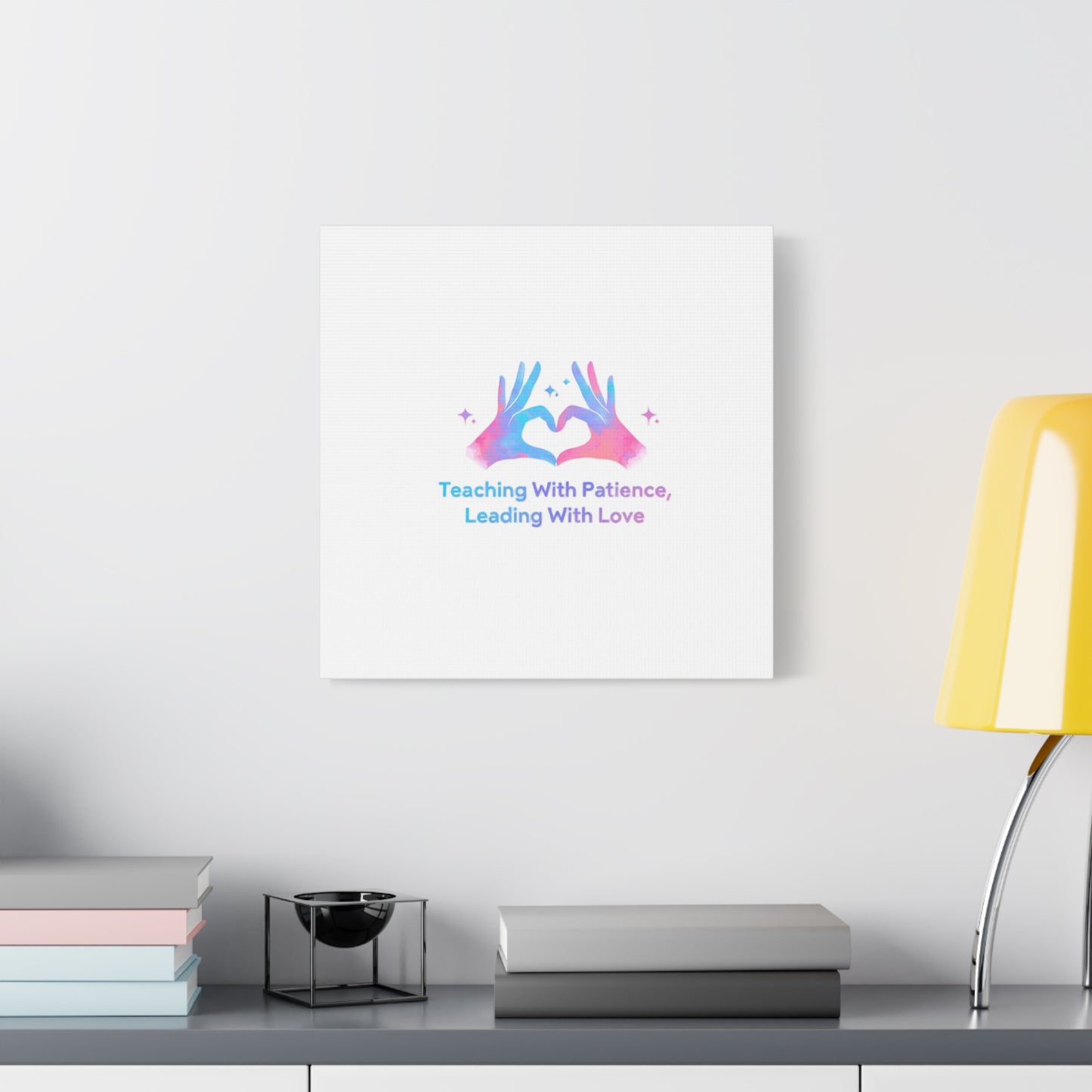 Teaching With Patience, Leading With Love Canvas