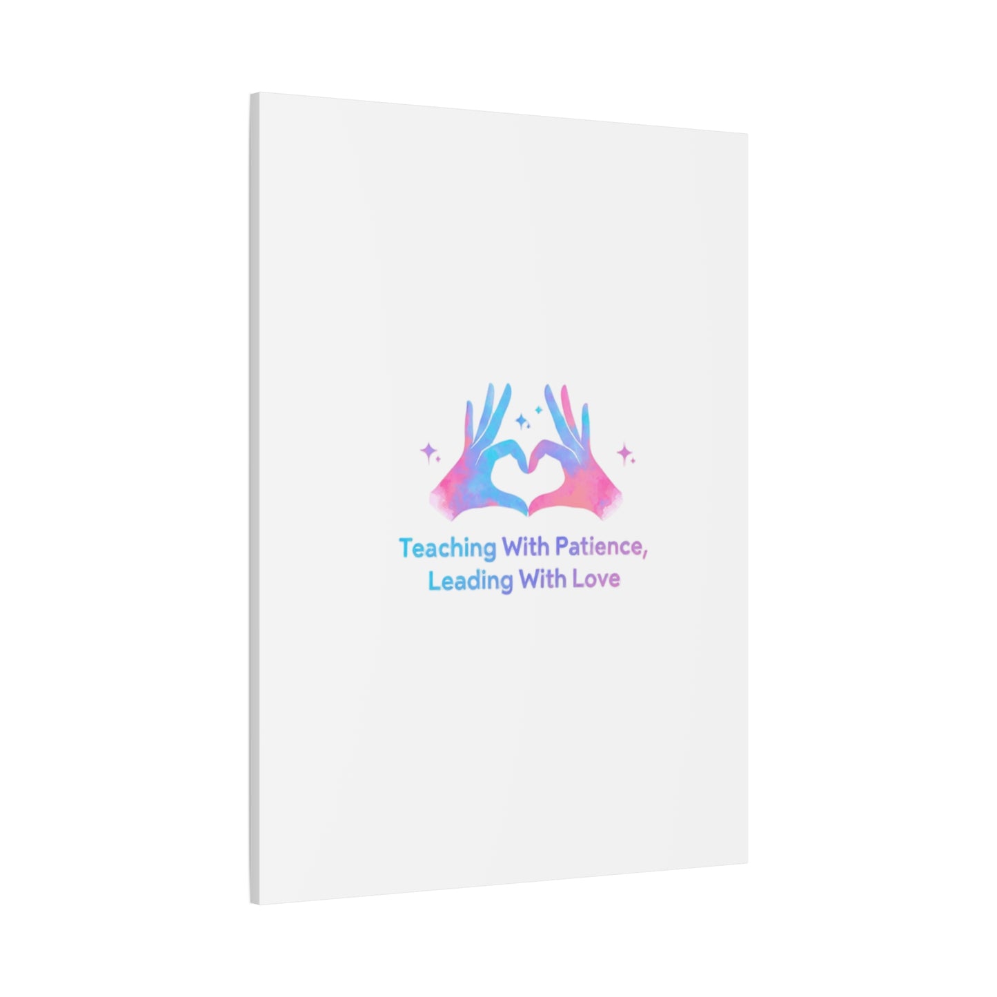 Teaching With Patience, Leading With Love Canvas