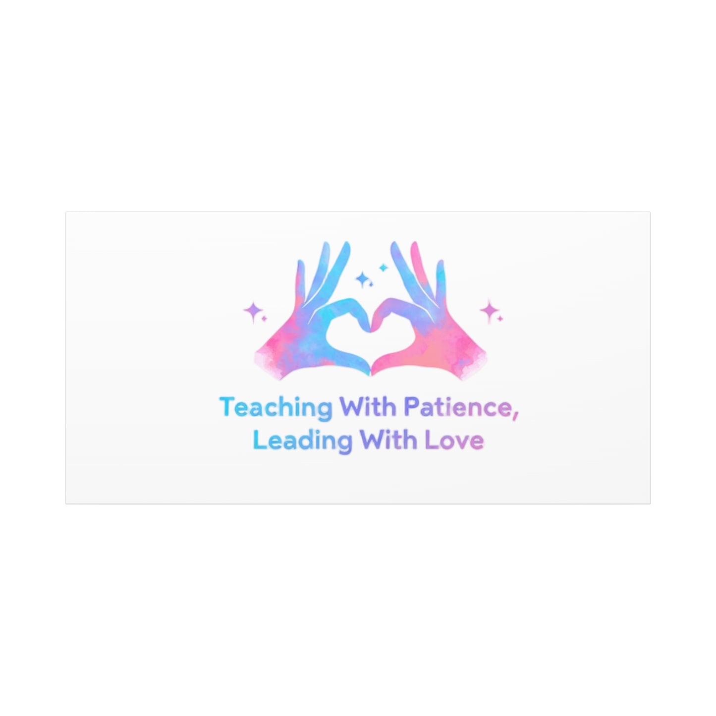 Teaching With Patience, Leading With Love Canvas