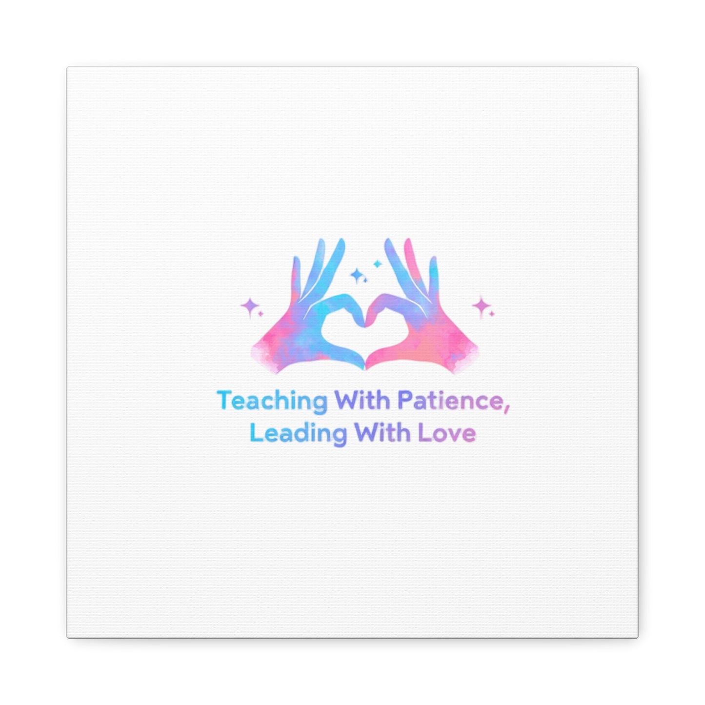Teaching With Patience, Leading With Love Canvas