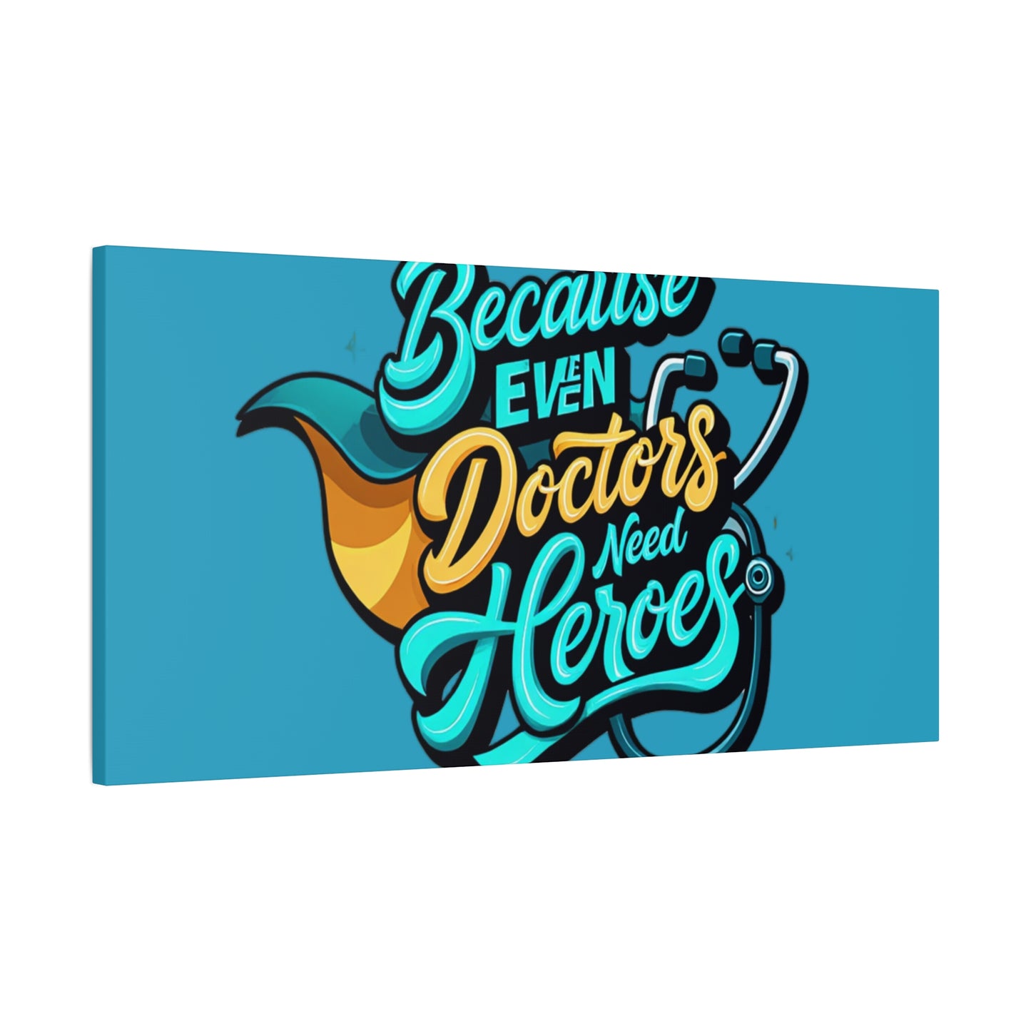 Because Even Doctors Need Heroes Canvas — Medical Hero Wall Art