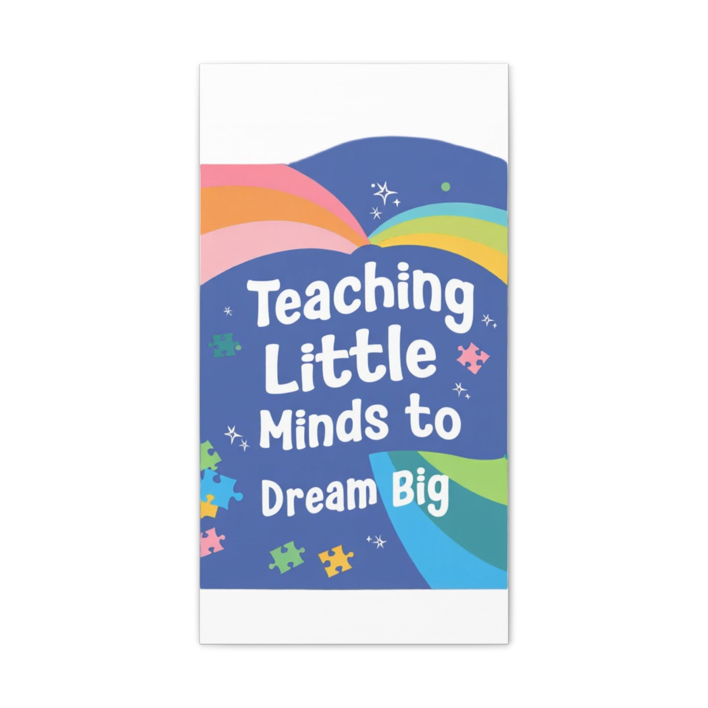 Teaching Little Minds to Dream Big Canvas