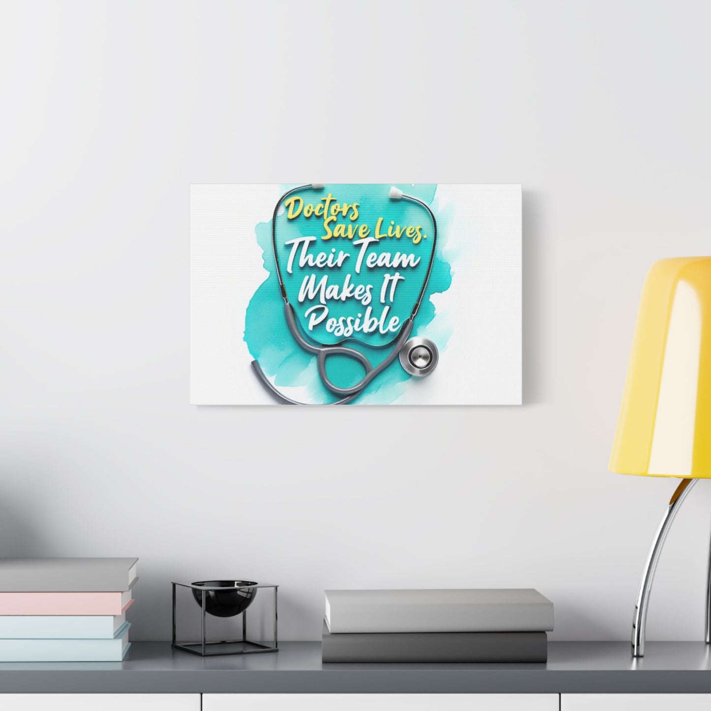 Canvas Wall Art - "Doctors Save Lives, Their Team Makes It Possible" Stethoscope Medical Tribute