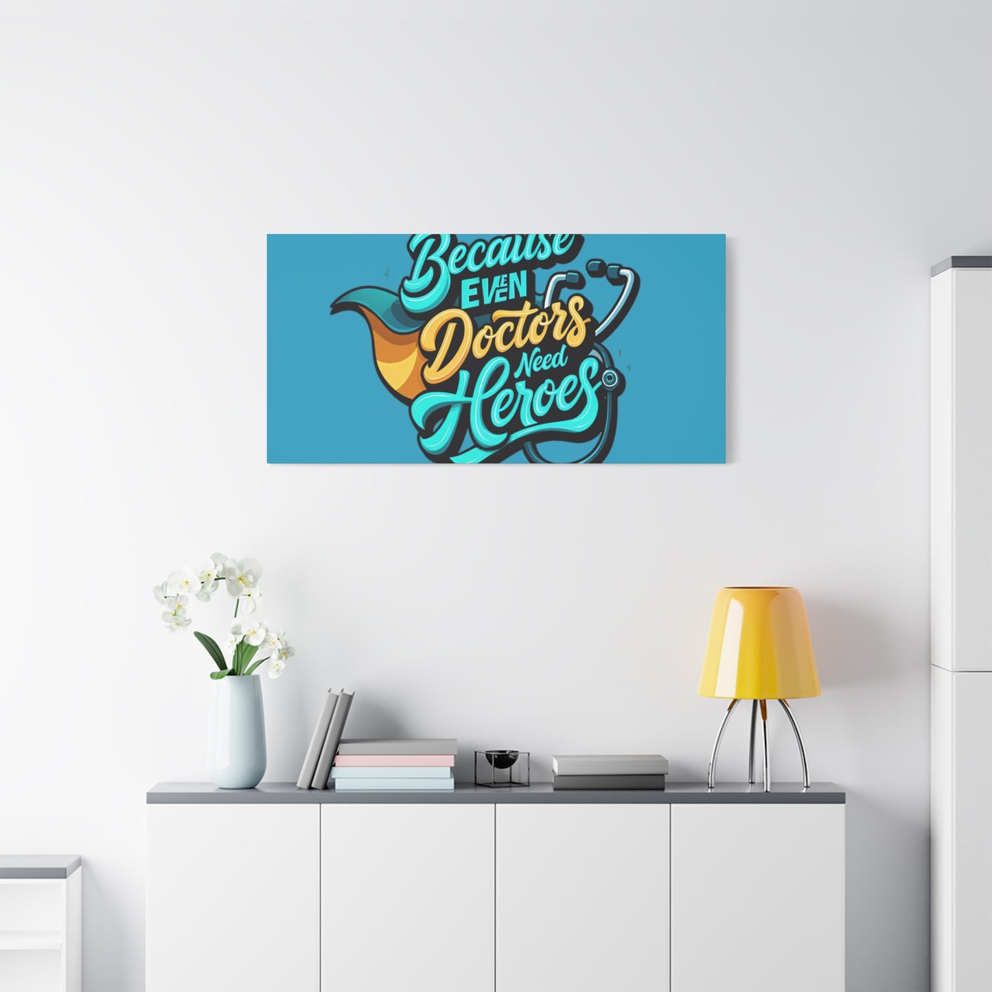 Because Even Doctors Need Heroes Canvas — Medical Hero Wall Art