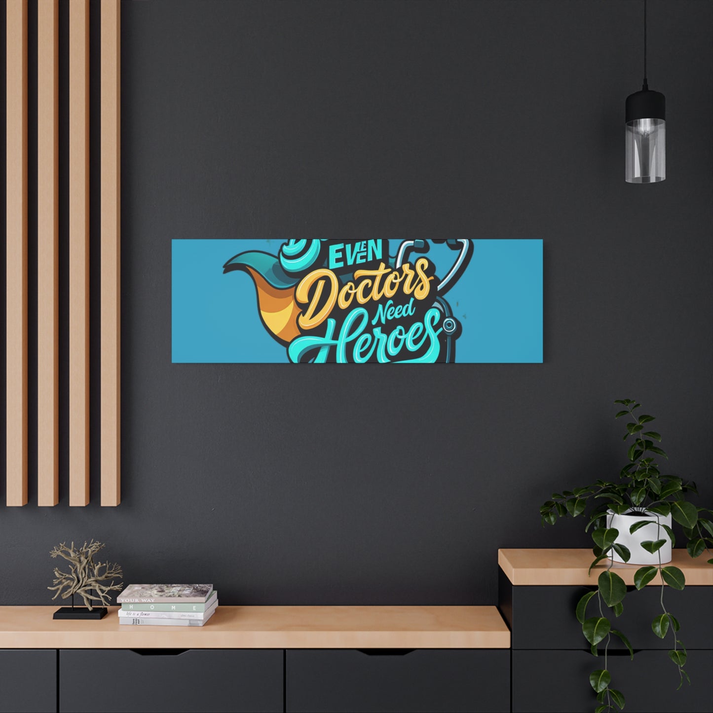 Because Even Doctors Need Heroes Canvas — Medical Hero Wall Art