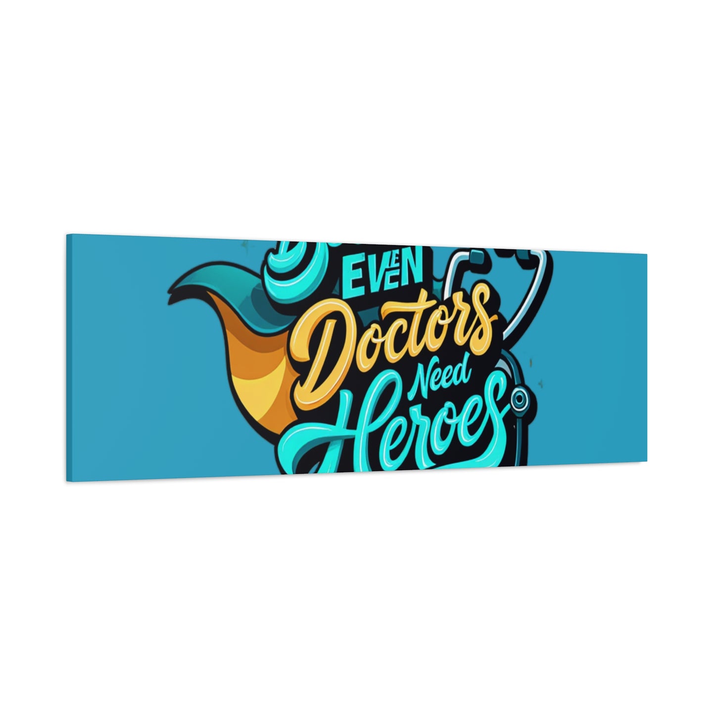 Because Even Doctors Need Heroes Canvas — Medical Hero Wall Art