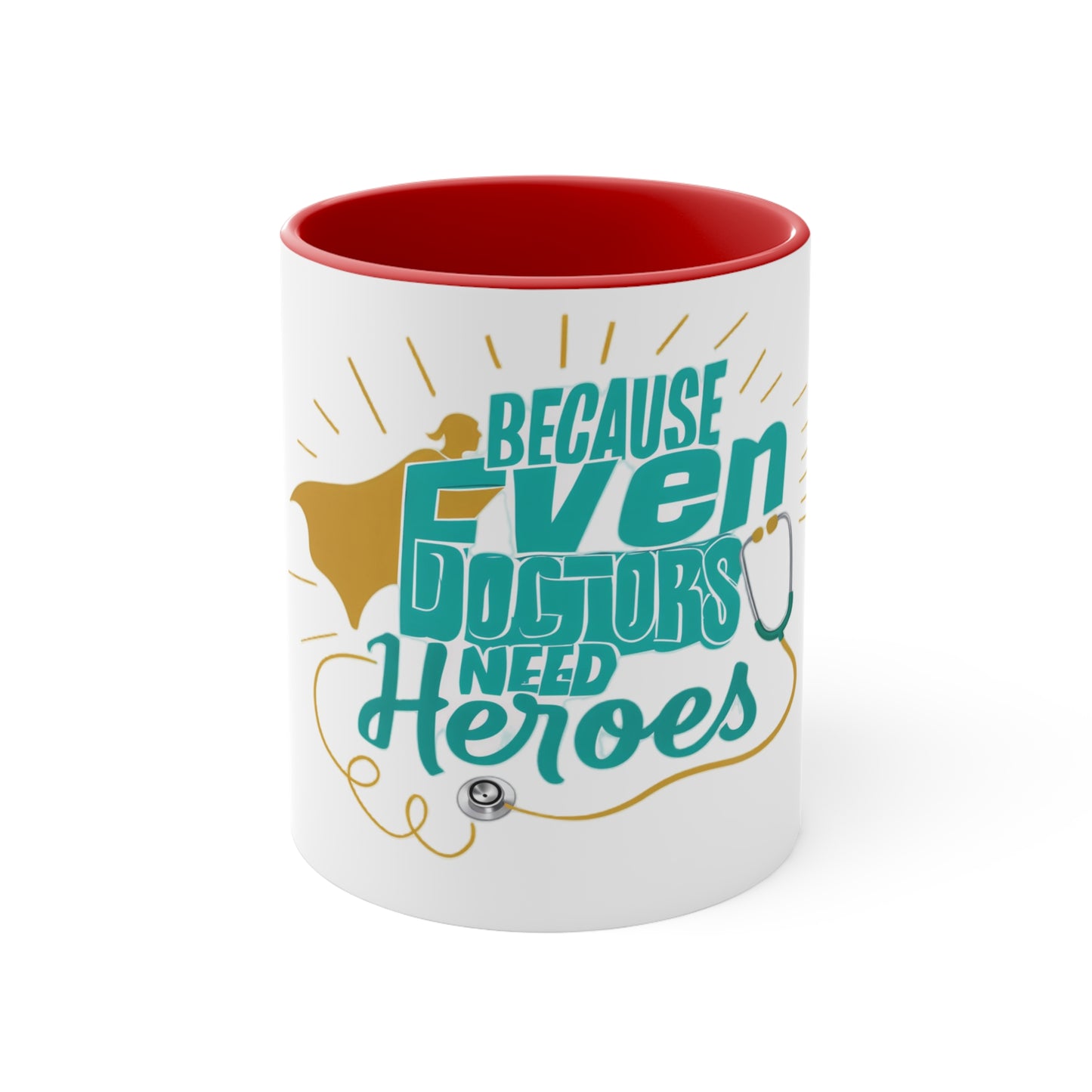 Because Even Doctors Need Heroes Accent Mug — Funny Medical Coffee Cup for Nurses & Doctors