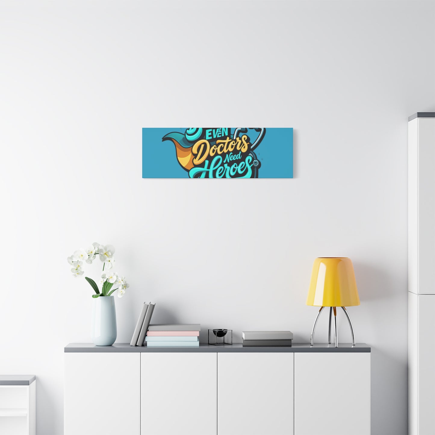 Because Even Doctors Need Heroes Canvas — Medical Hero Wall Art