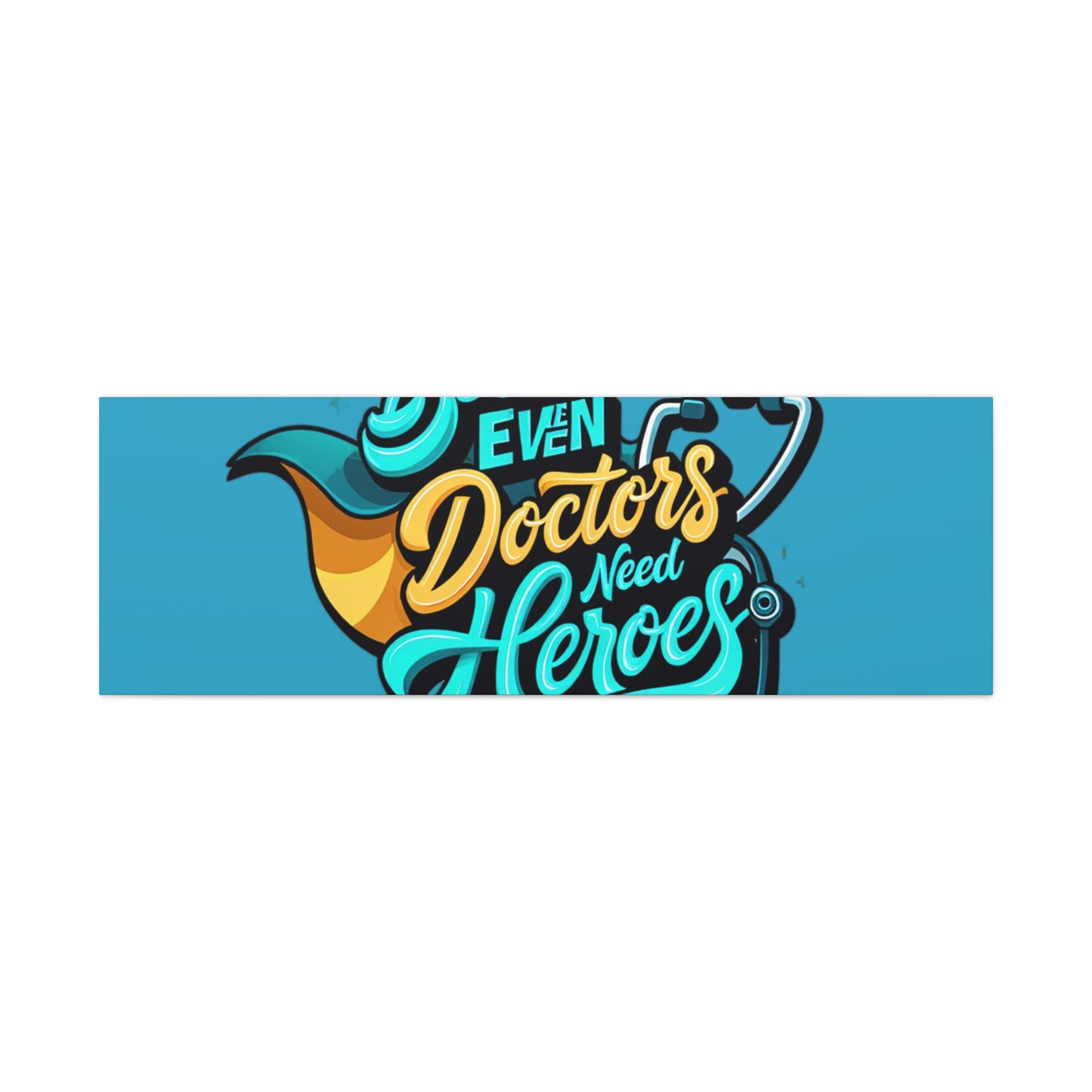 Because Even Doctors Need Heroes Canvas — Medical Hero Wall Art