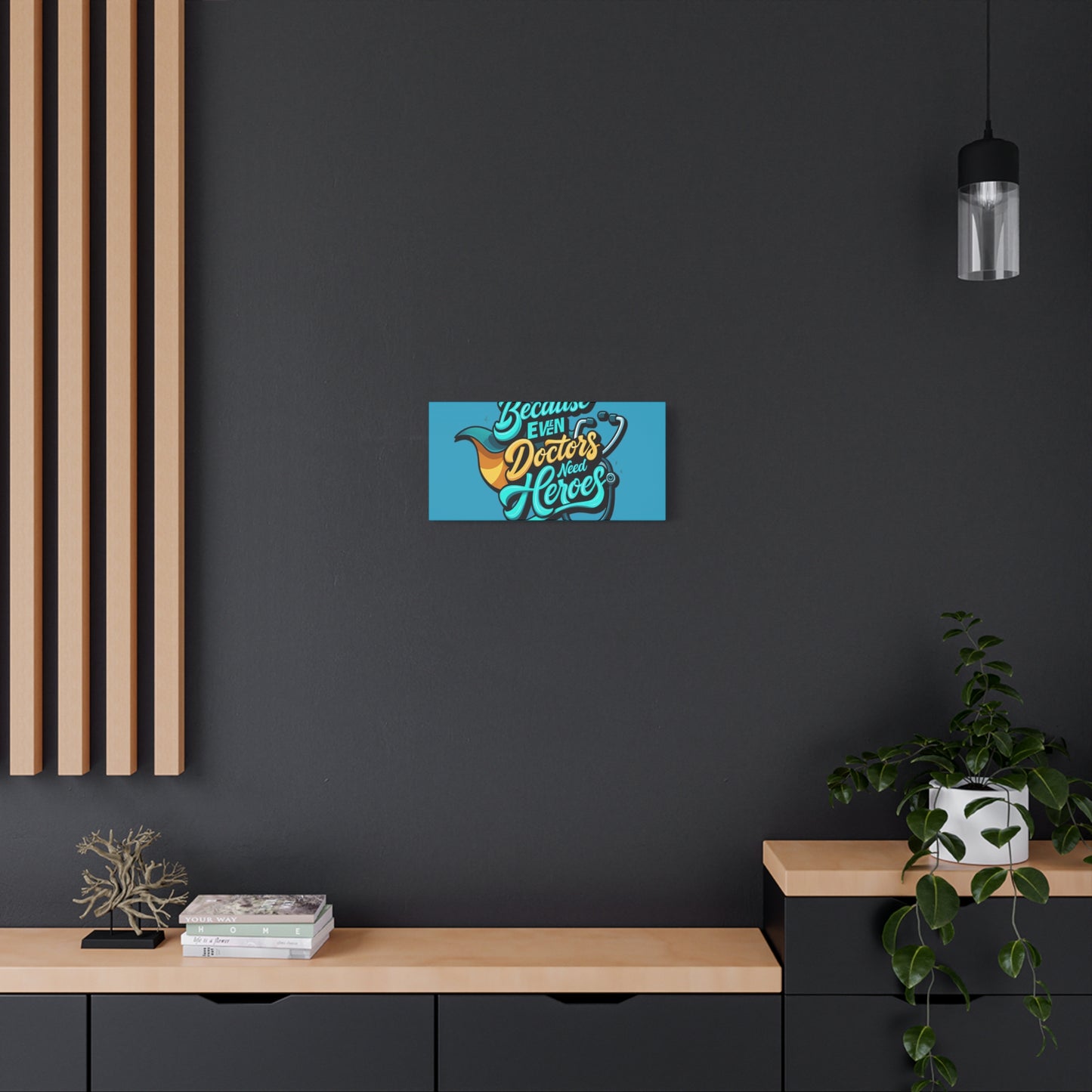 Because Even Doctors Need Heroes Canvas — Medical Hero Wall Art