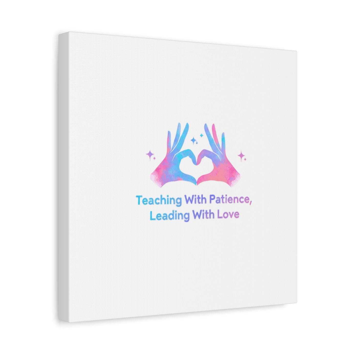 Teaching With Patience, Leading With Love Canvas