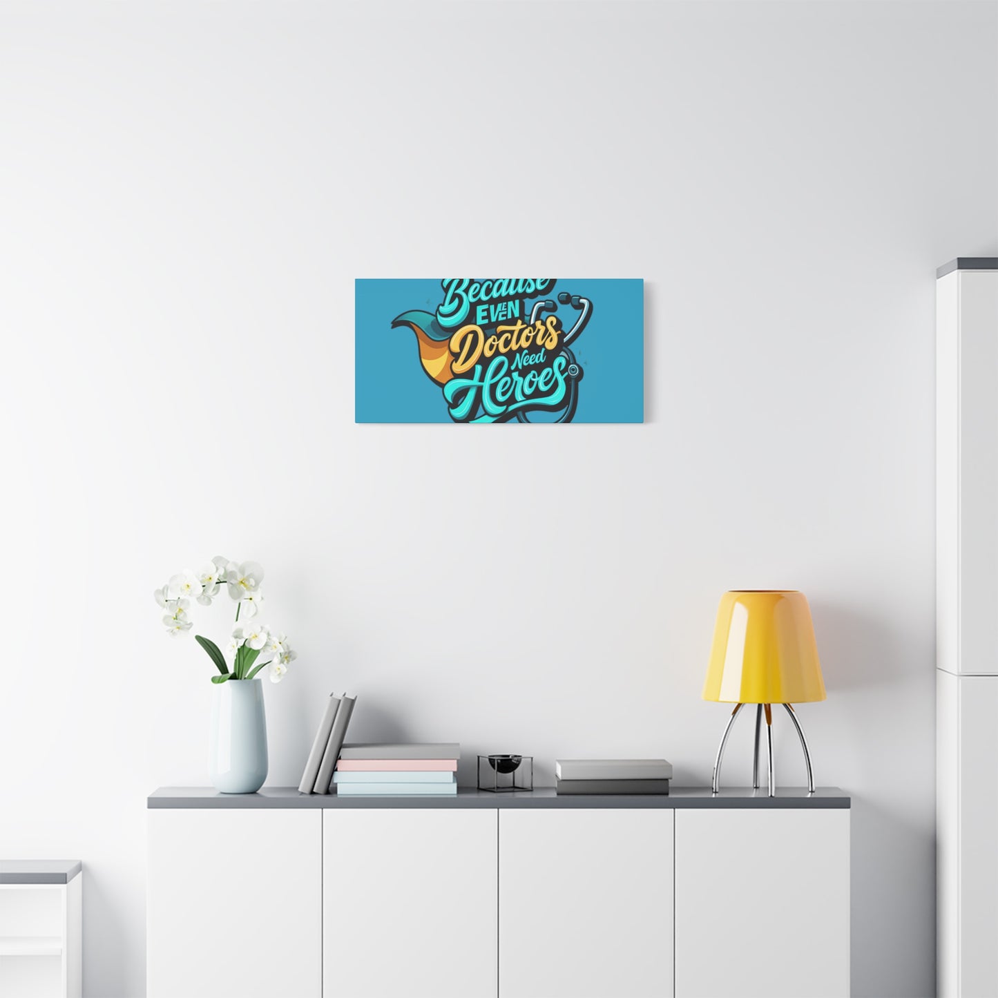 Because Even Doctors Need Heroes Canvas — Medical Hero Wall Art