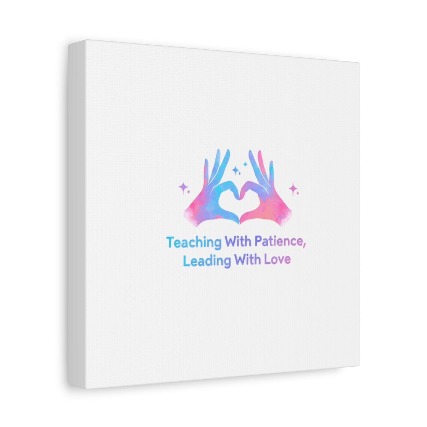 Teaching With Patience, Leading With Love Canvas