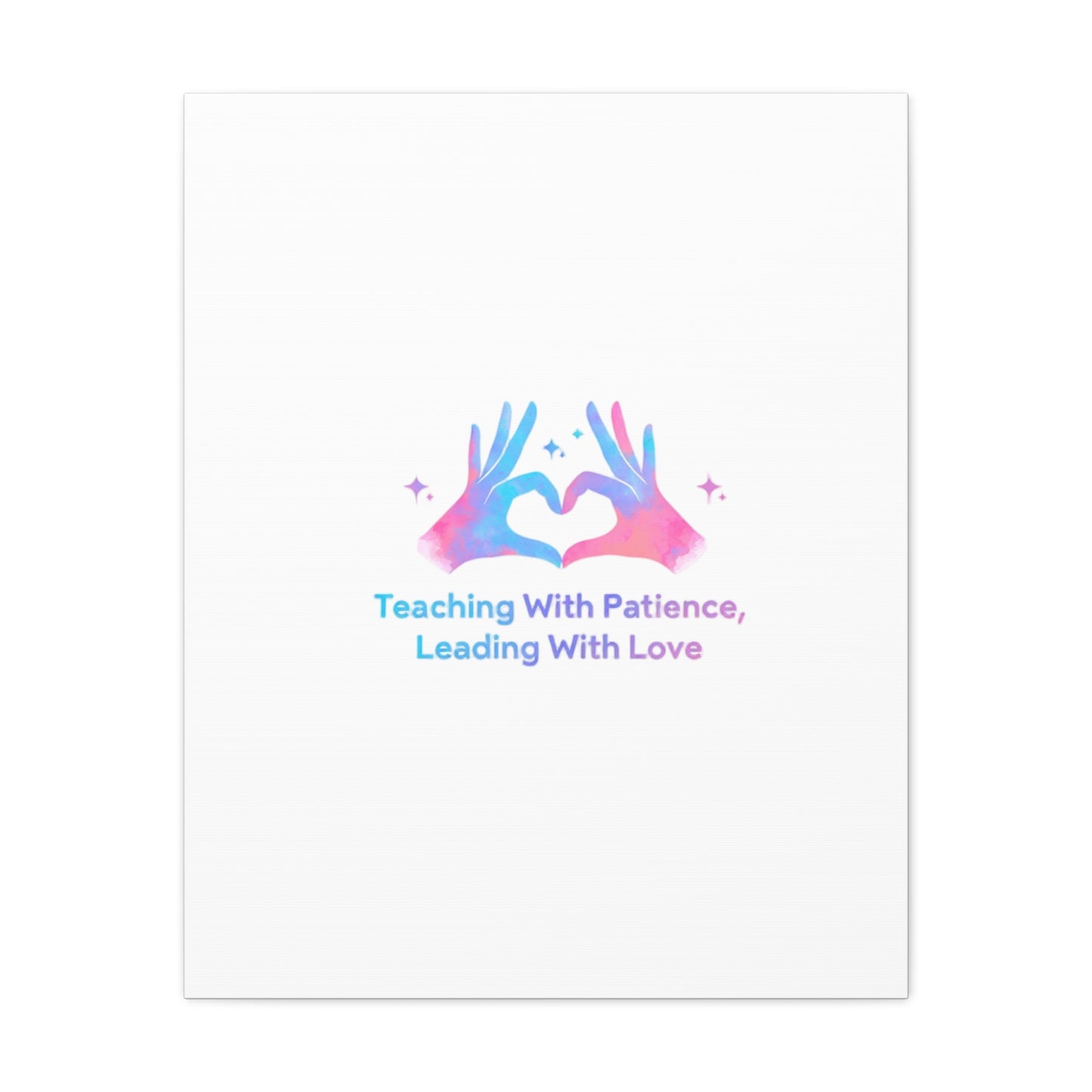 Teaching With Patience, Leading With Love Canvas