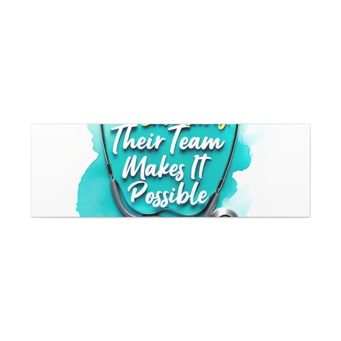 Canvas Wall Art - "Doctors Save Lives, Their Team Makes It Possible" Stethoscope Medical Tribute