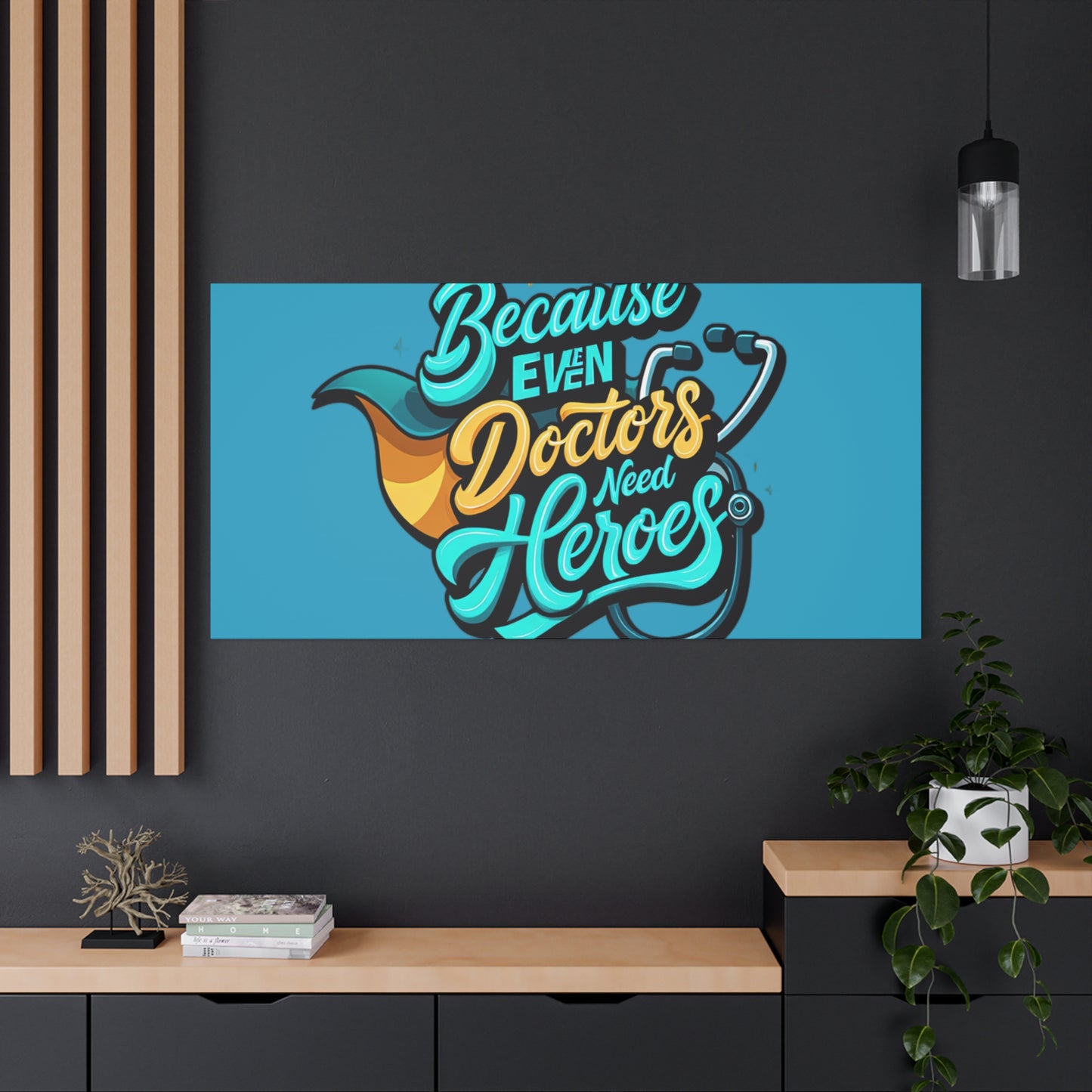 Because Even Doctors Need Heroes Canvas — Medical Hero Wall Art