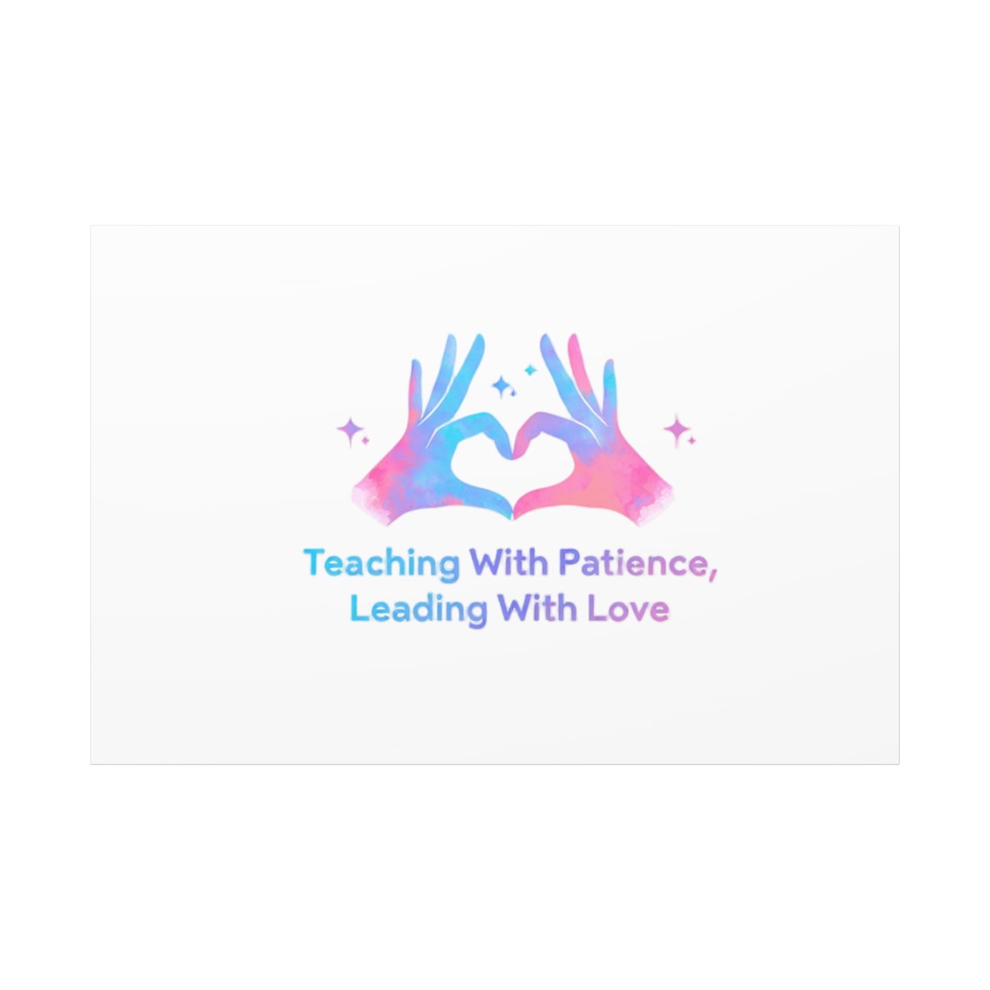 Teaching With Patience, Leading With Love Canvas