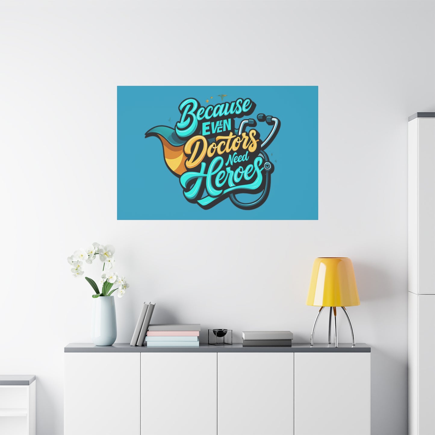 Because Even Doctors Need Heroes Canvas — Medical Hero Wall Art