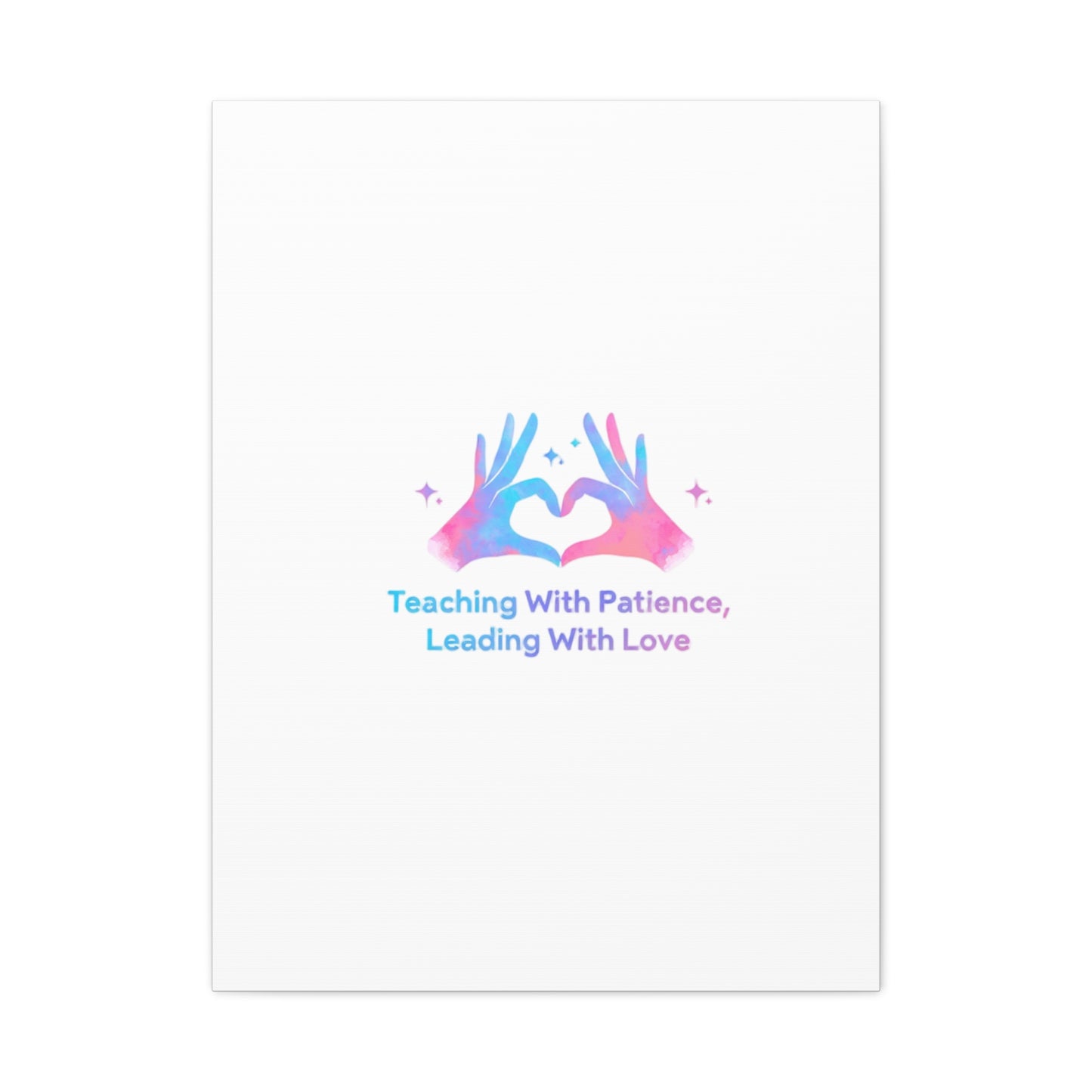 Teaching With Patience, Leading With Love Canvas