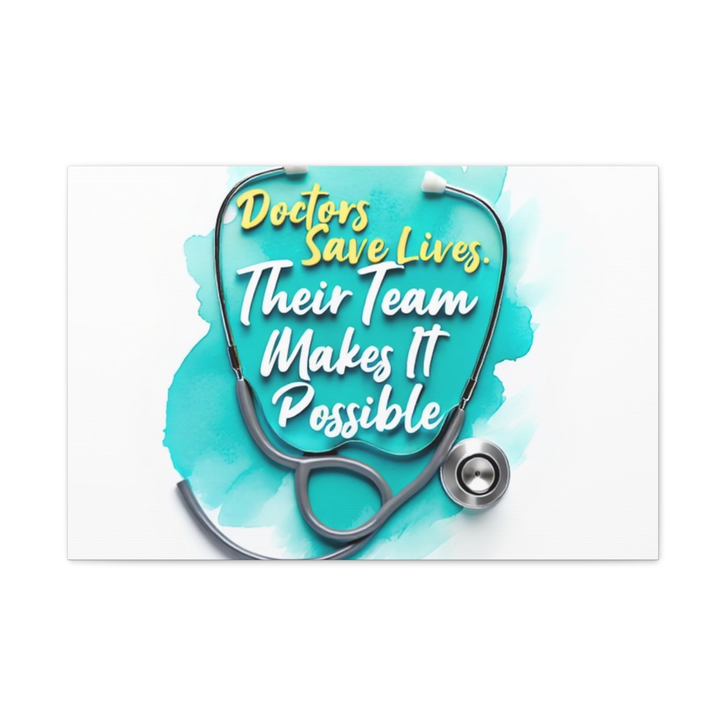 Canvas Wall Art - "Doctors Save Lives, Their Team Makes It Possible" Stethoscope Medical Tribute