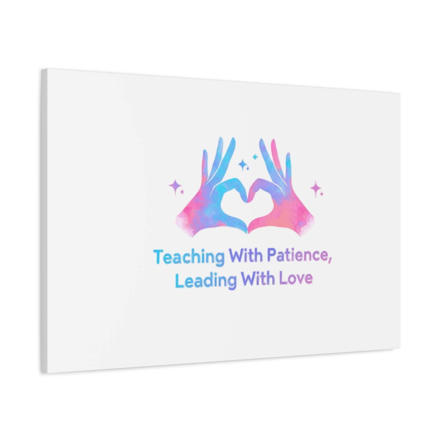 Teaching With Patience, Leading With Love Canvas