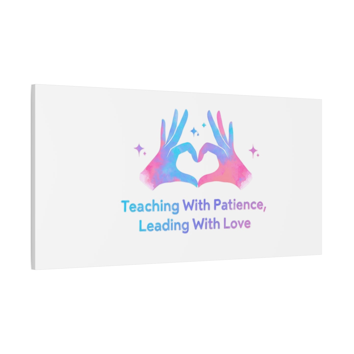 Teaching With Patience, Leading With Love Canvas