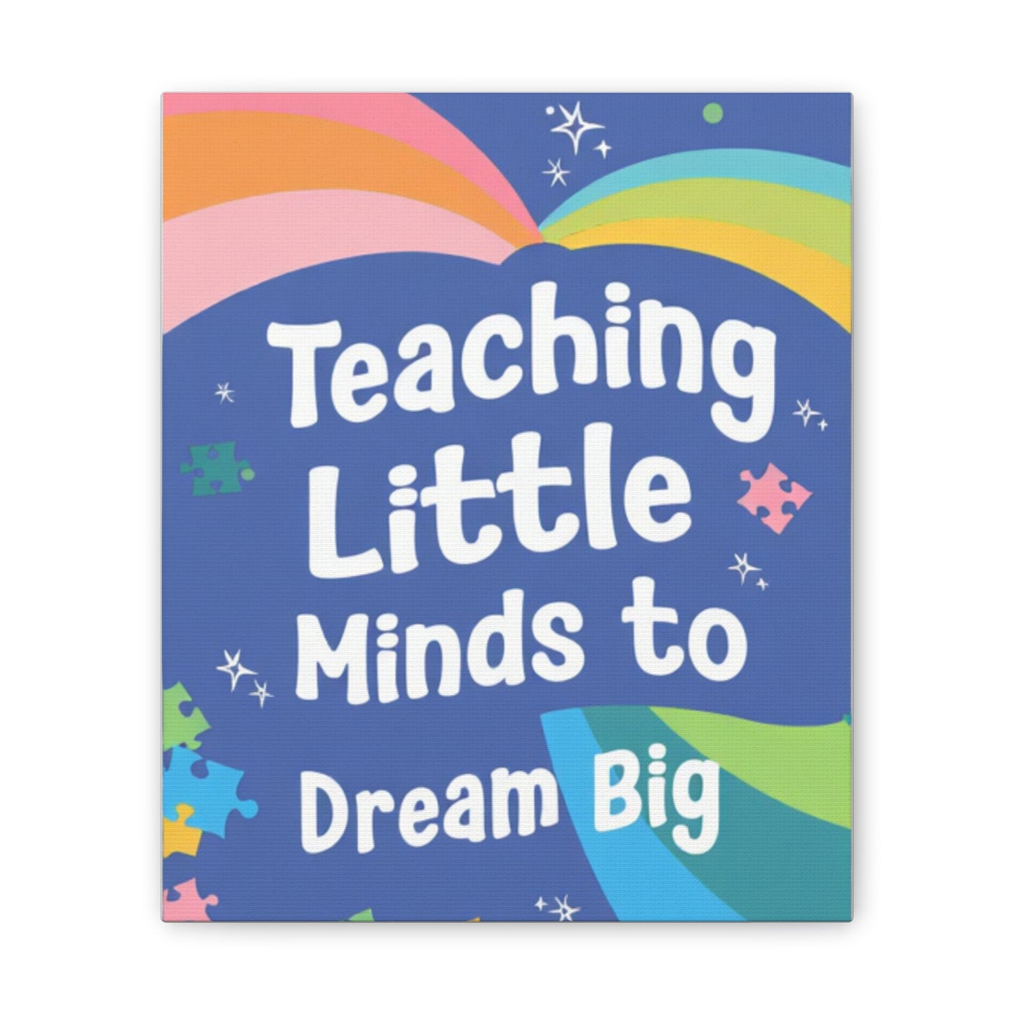 Teaching Little Minds to Dream Big Canvas