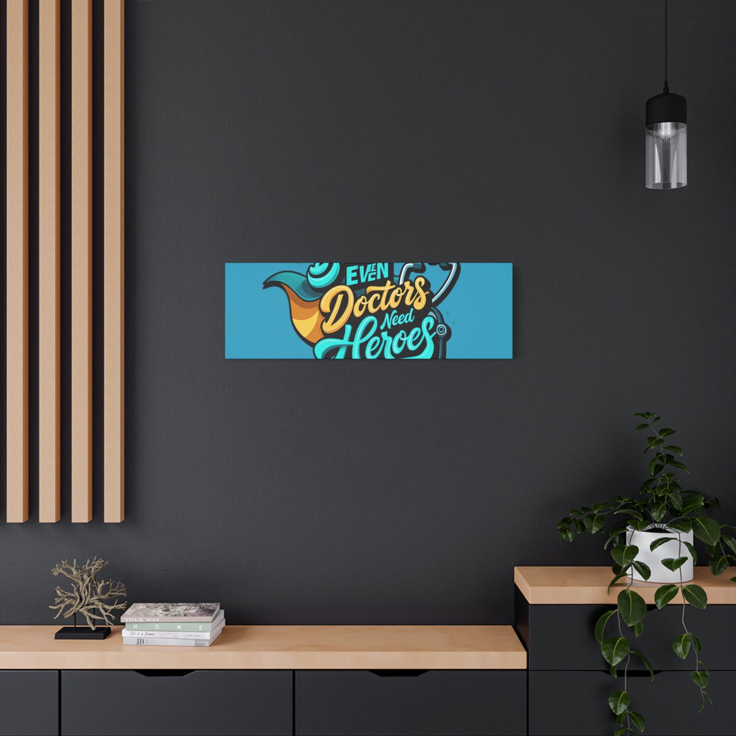 Because Even Doctors Need Heroes Canvas — Medical Hero Wall Art