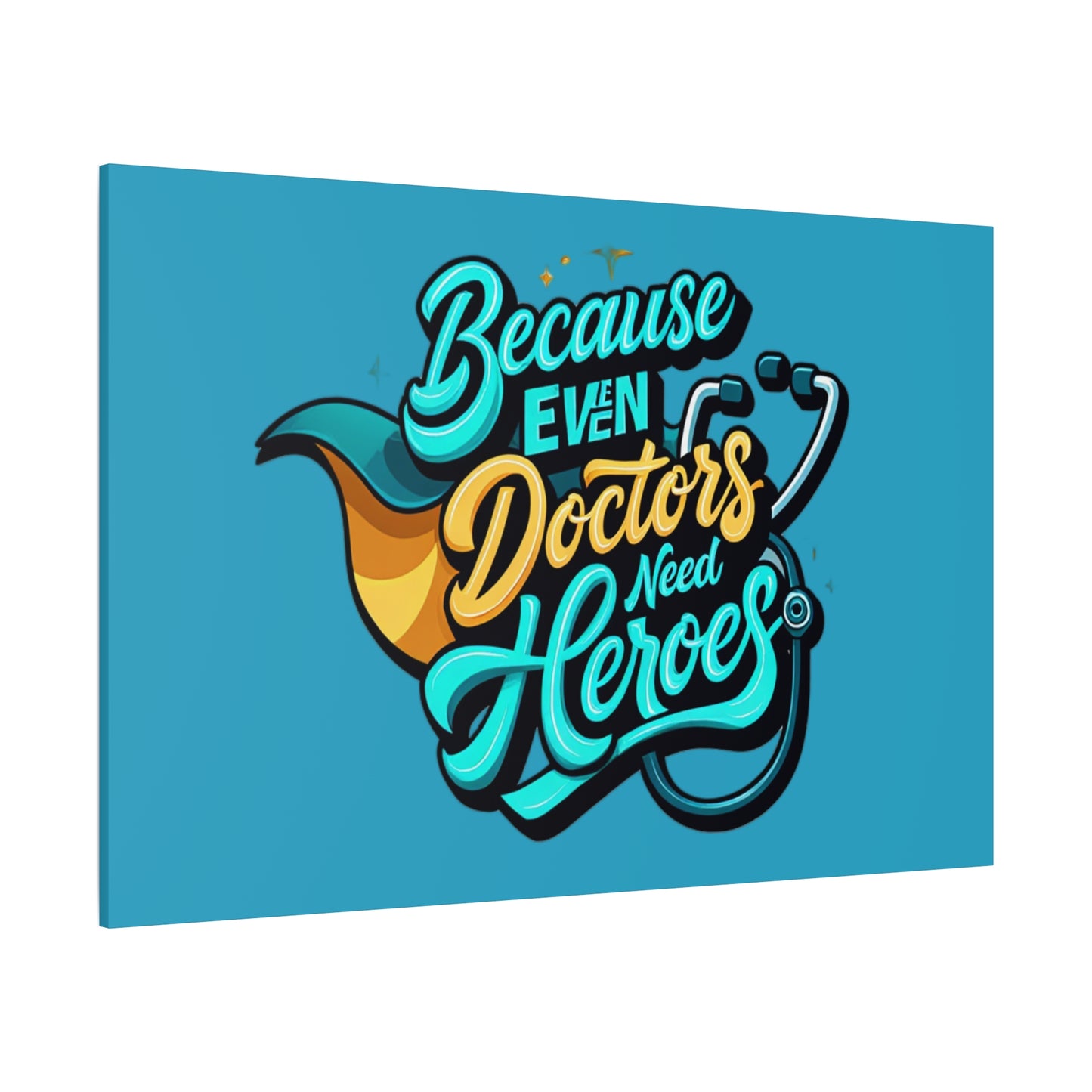 Because Even Doctors Need Heroes Canvas — Medical Hero Wall Art