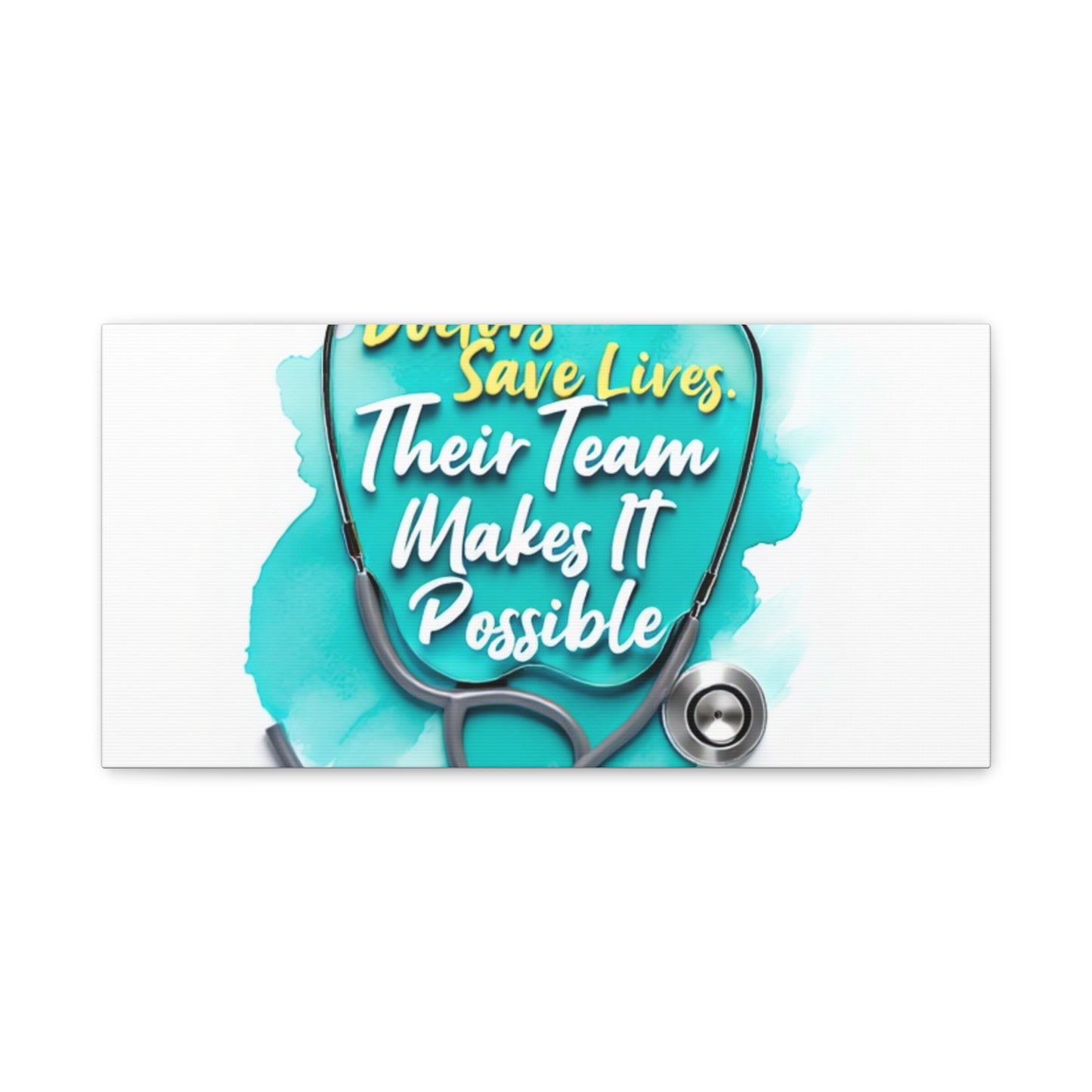 Canvas Wall Art - "Doctors Save Lives, Their Team Makes It Possible" Stethoscope Medical Tribute