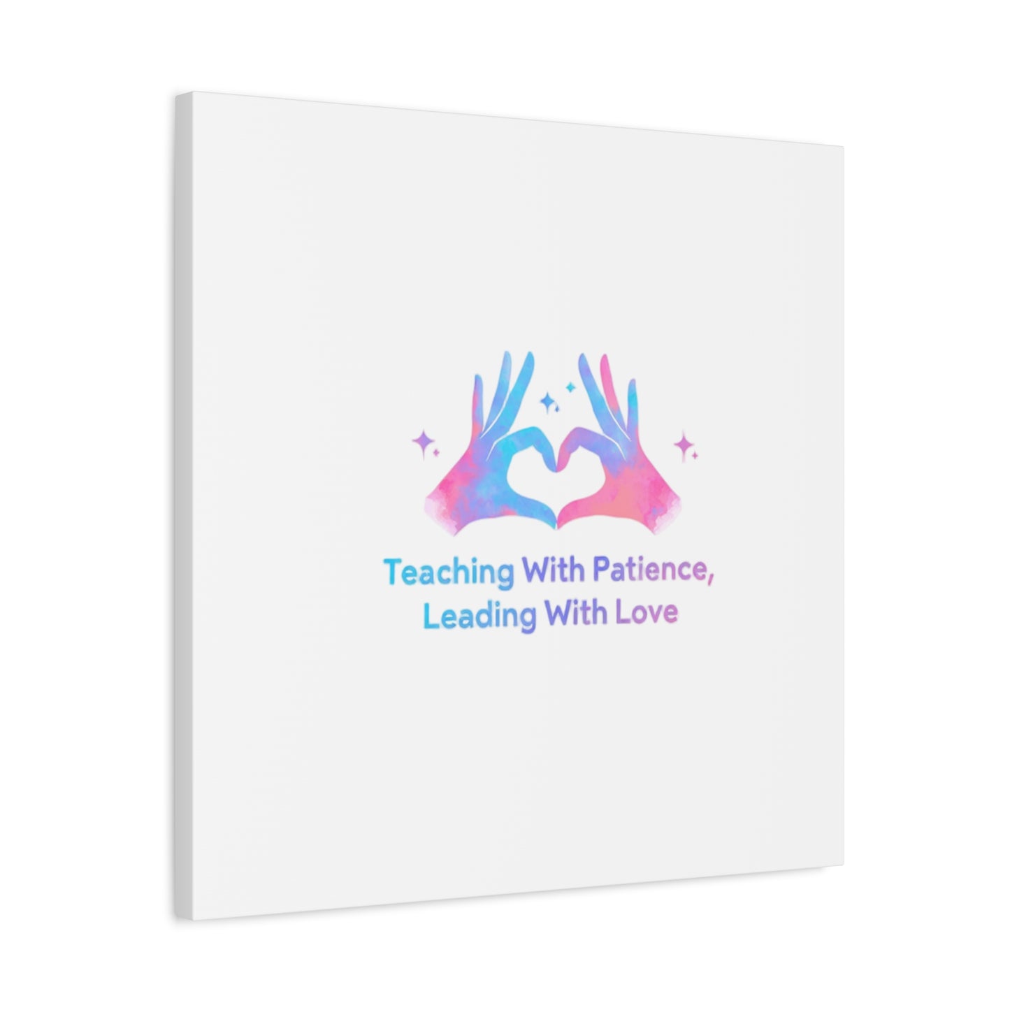 Teaching With Patience, Leading With Love Canvas