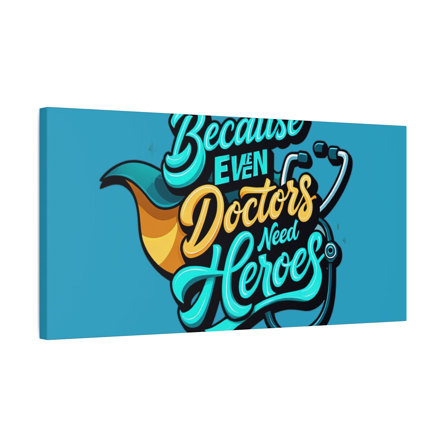 Because Even Doctors Need Heroes Canvas — Medical Hero Wall Art