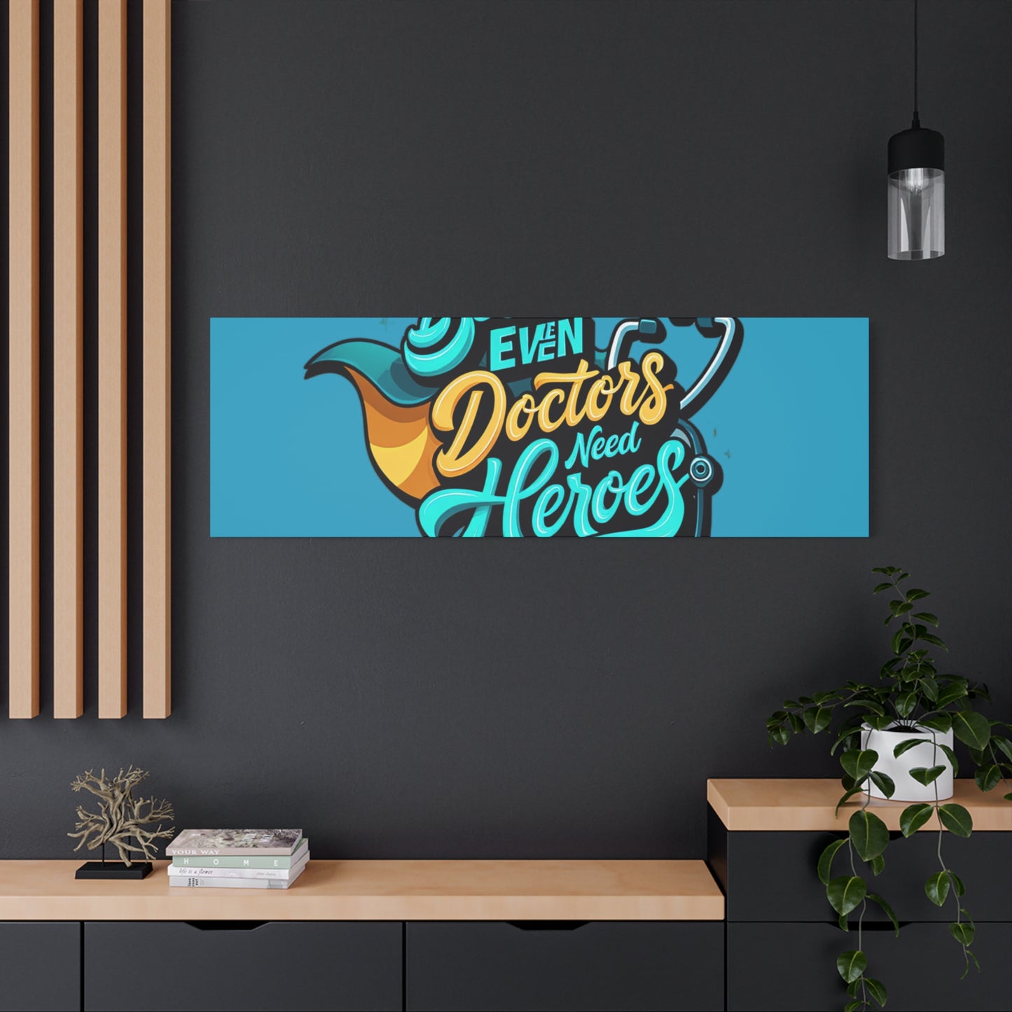 Because Even Doctors Need Heroes Canvas — Medical Hero Wall Art
