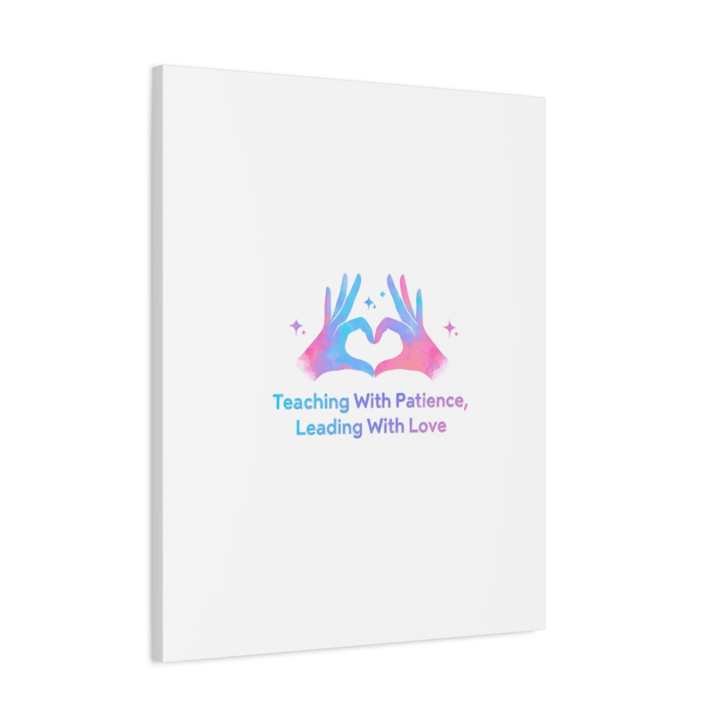 Teaching With Patience, Leading With Love Canvas