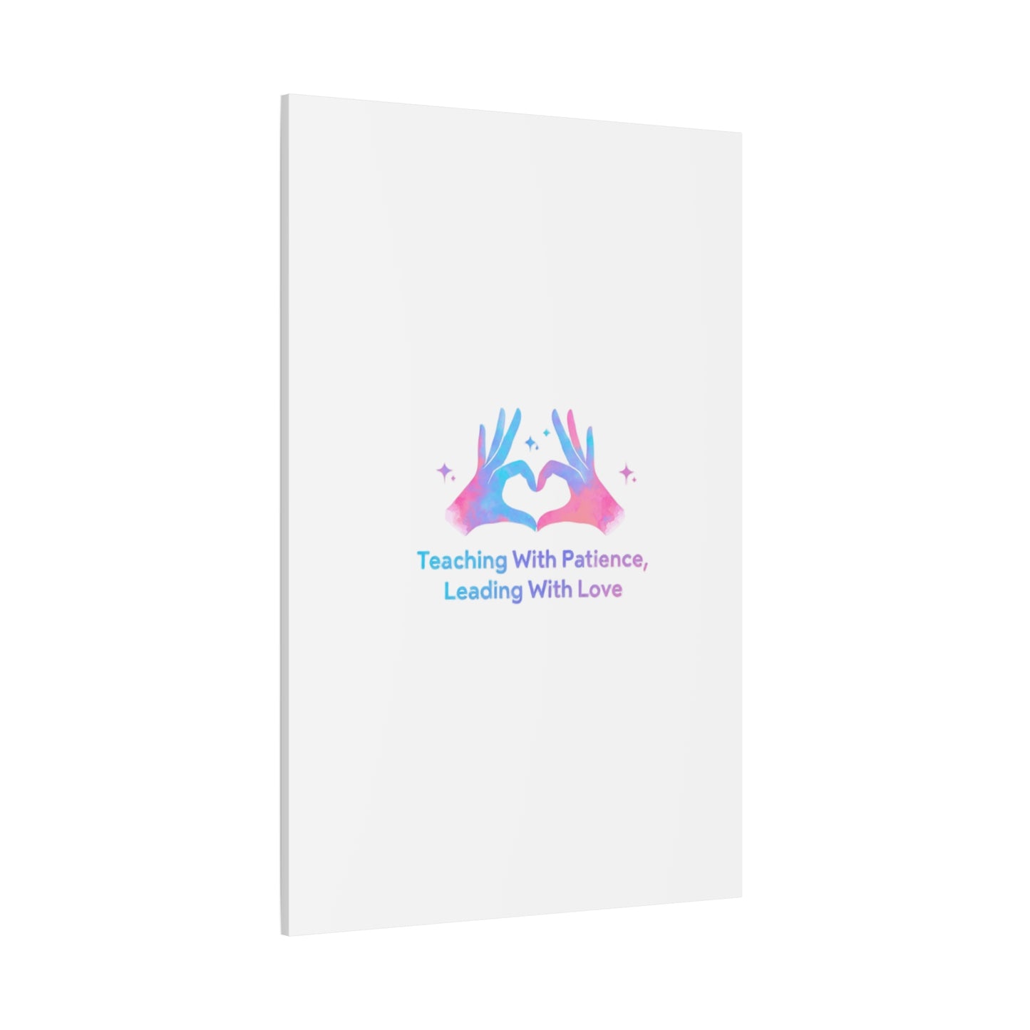 Teaching With Patience, Leading With Love Canvas