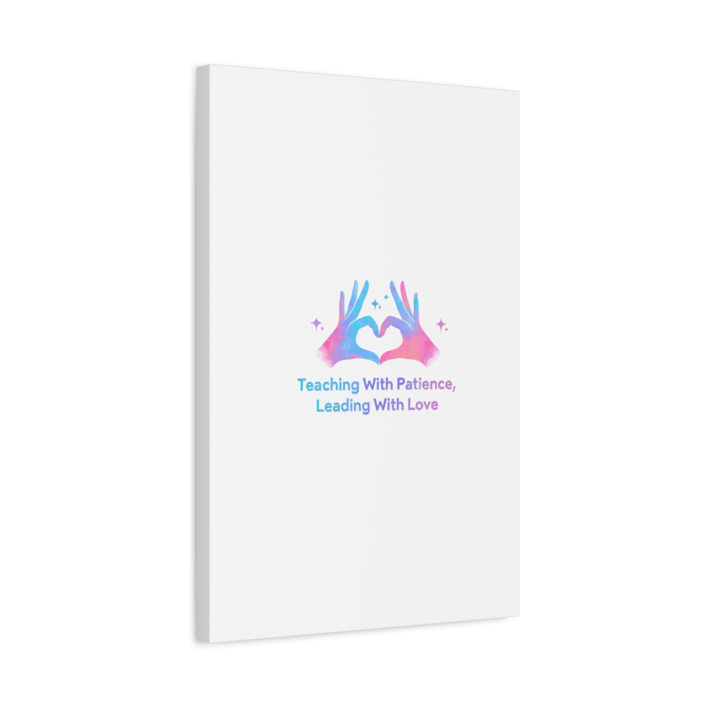 Teaching With Patience, Leading With Love Canvas