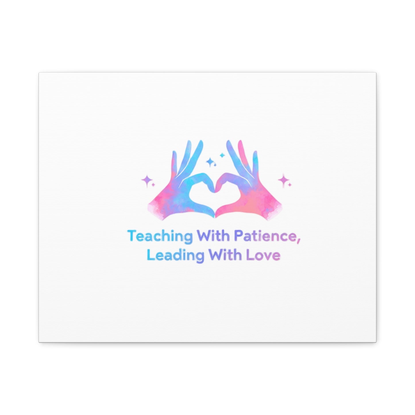 Teaching With Patience, Leading With Love Canvas