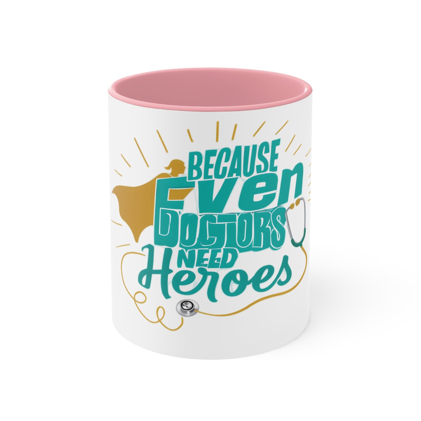 Because Even Doctors Need Heroes Accent Mug — Funny Medical Coffee Cup for Nurses & Doctors