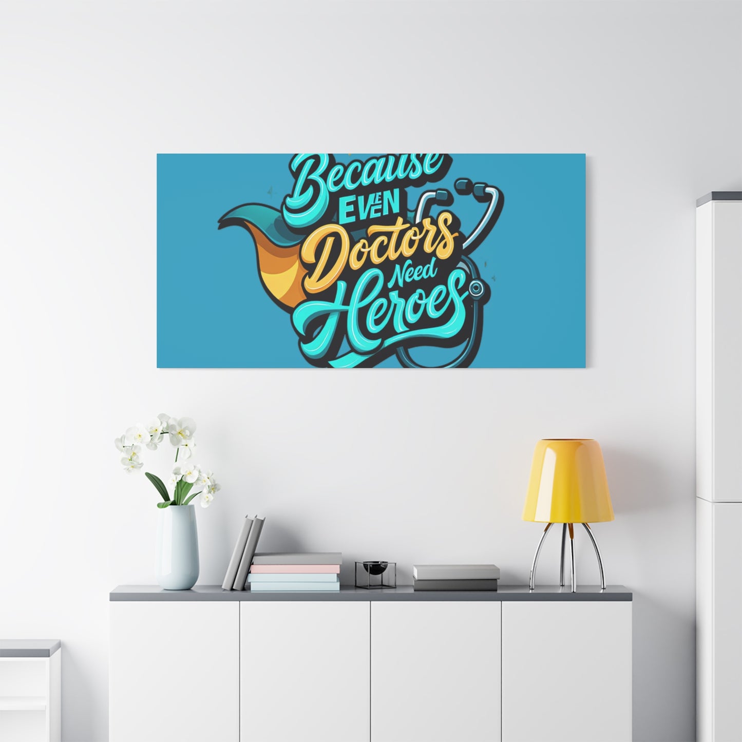 Because Even Doctors Need Heroes Canvas — Medical Hero Wall Art