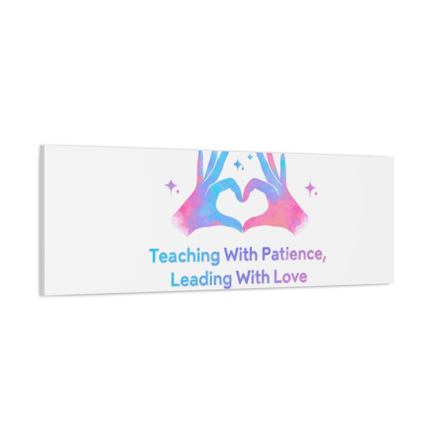 Teaching With Patience, Leading With Love Canvas