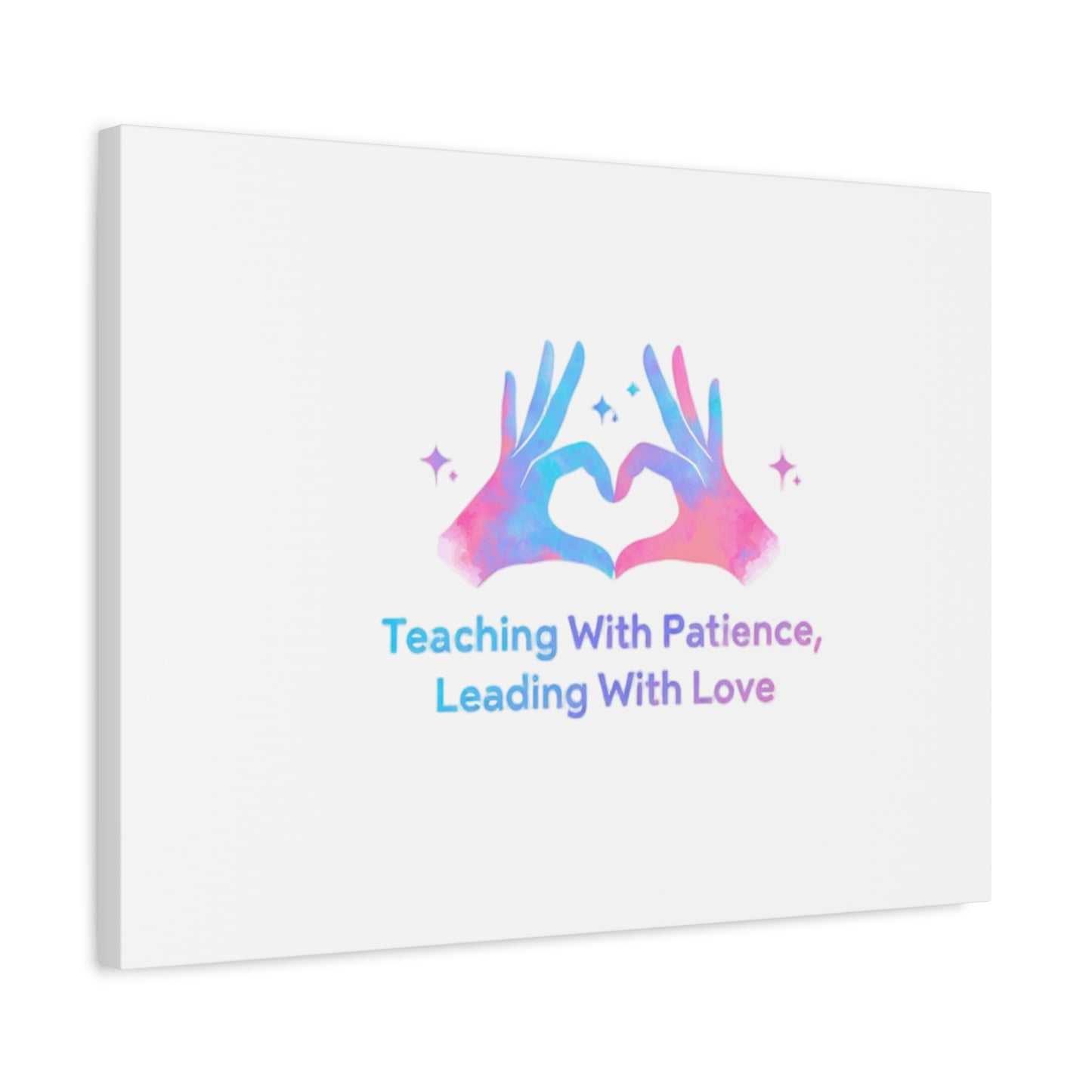 Teaching With Patience, Leading With Love Canvas