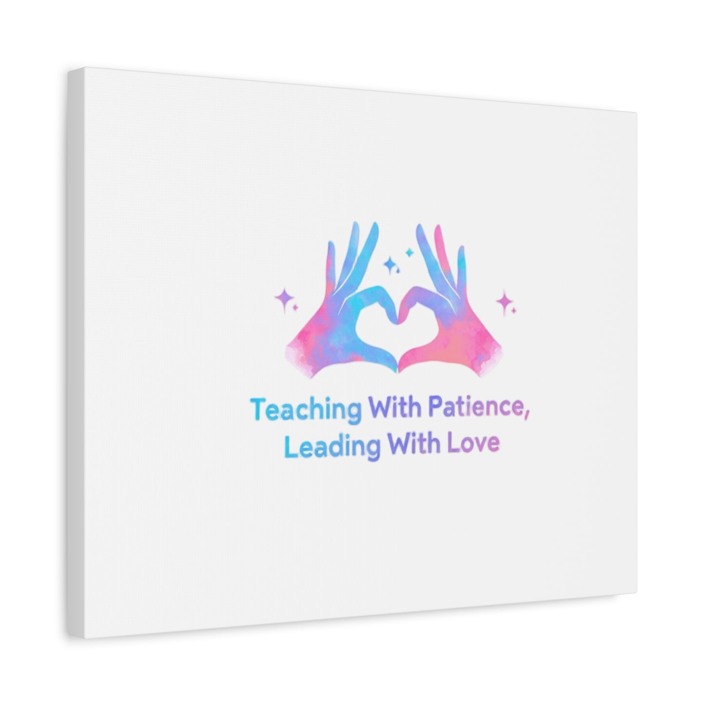 Teaching With Patience, Leading With Love Canvas