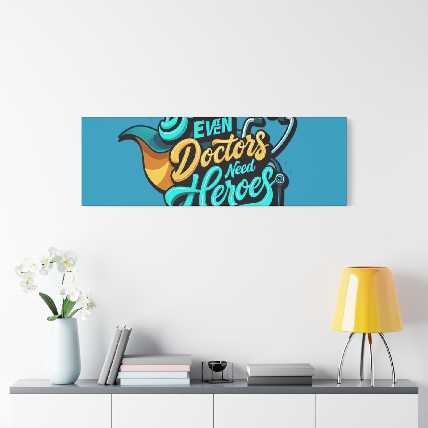 Because Even Doctors Need Heroes Canvas — Medical Hero Wall Art