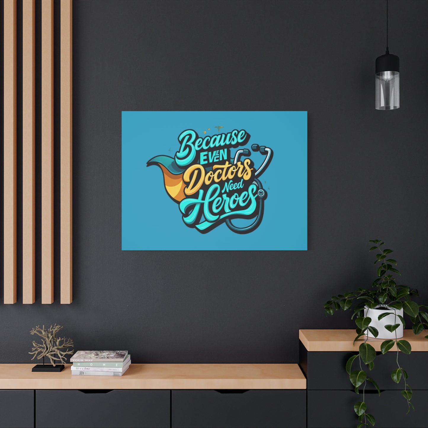Because Even Doctors Need Heroes Canvas — Medical Hero Wall Art