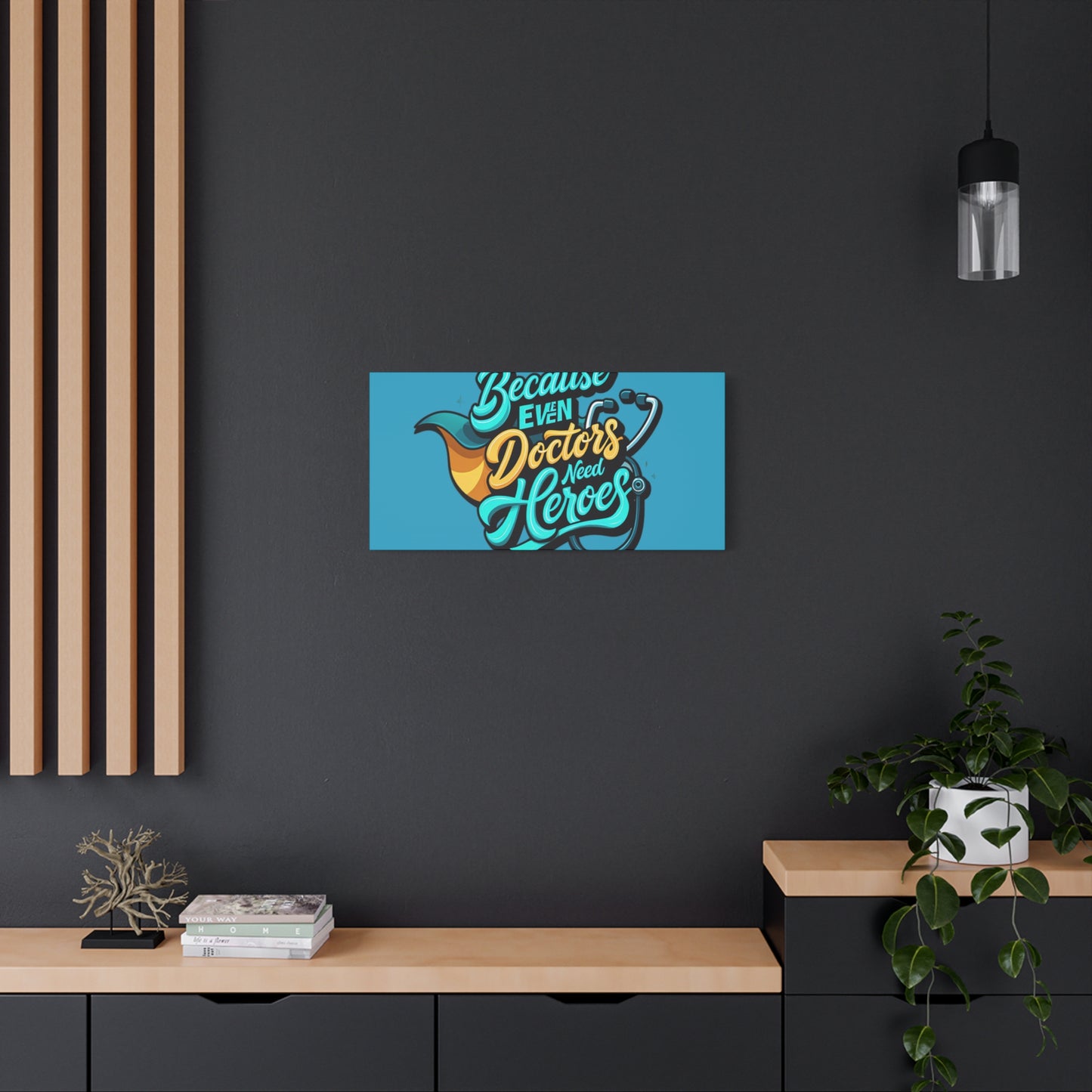 Because Even Doctors Need Heroes Canvas — Medical Hero Wall Art