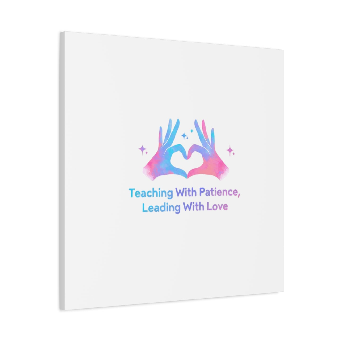 Teaching With Patience, Leading With Love Canvas