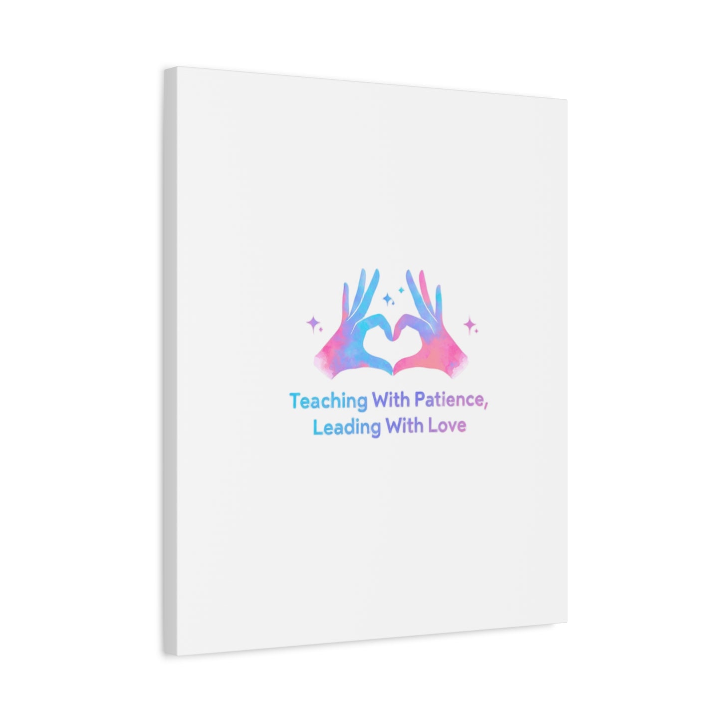 Teaching With Patience, Leading With Love Canvas