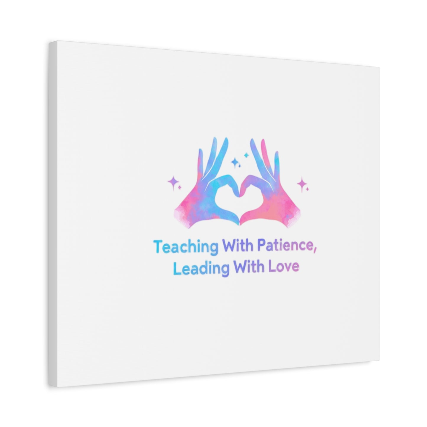 Teaching With Patience, Leading With Love Canvas