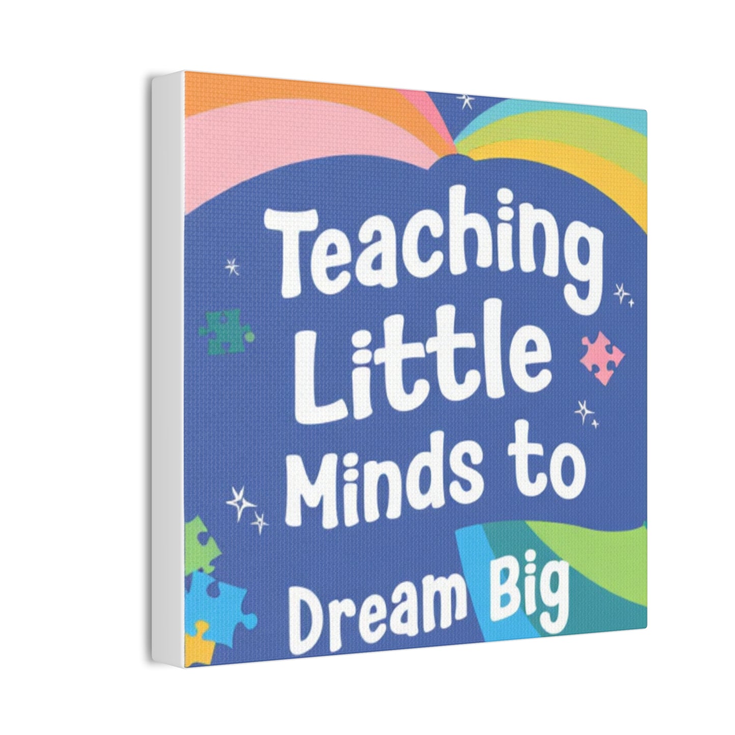 Teaching Little Minds to Dream Big Canvas